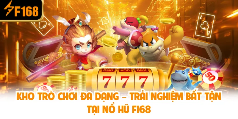 Giao diện sảnh nổ hũ F168BET hiện đại, tốc độ phản hồi nhanh, thân thiện với người dùng